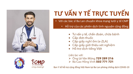Thông báo số 11 của Ban hỗ trợ cộng đồng Việt Nam tại Ba Lan phòng chống dịch COVID-19
về việc Tư vấn y tế trực tuyến nội khoa, nhi khoa và các chuyên khoa của các bác sĩ  Trung tâm y tế Ba Lan CMP có hỗ trợ phiên dịch cộng đồng